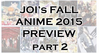 JOI’s Fall Anime 2015 Preview Part 2