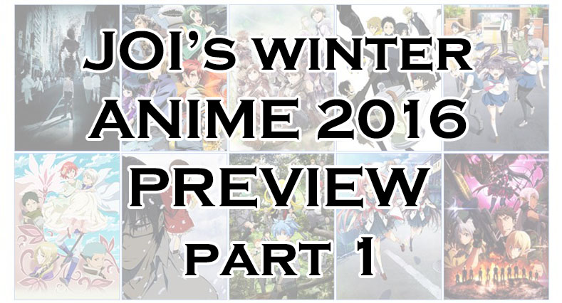 JOI’s Winter Anime 2016 Preview Part 1